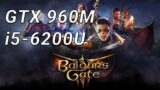 Baldur's Gate 3 – GTX 960M 2GB – i5 6200u – Will it run?