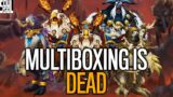 HUGE: MULTIBOXING IS GONE! Reactions And What's Next – WoW Shadowlands