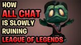 How ALL CHAT Is Slowly Ruining LEAGUE OF LEGENDS