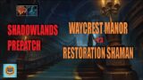 SHADOWLANDS PREPATCH – Mythic +23 Waycrest Manor- Restoration Shaman