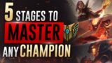 5 Stages To MASTER Any Champion! | League of Legends Guide