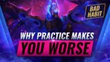 BAD HABIT: Why PRACTICING Hard is Making You WORSE at League of Legends