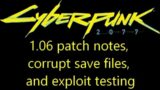 Cyberpunk 2077 1.06 patch notes, corrupt save files, and exploit testing