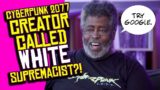 Cyberpunk 2077 Creator Called WHITE SUPREMACIST by Twitter. But He's BLACK.