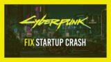 Fix: Startup Crash + Random crashes | Cyberpunk 2077