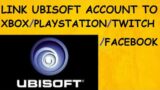 HOW TO LINK UBISOFT CONNECT ACCOUNT UPLAY TO XBOX / PLAYSTATION PS4 PS5 / TWITCH/ FACEBOOK, 2020