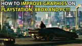 How To Get Better Graphics on PS4, PS5, Xbox and PC! – Cyberpunk 2077