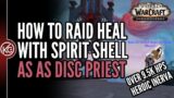 How To Raid Heal As A Disc Priest In Shadowlands – With Spirit Shell