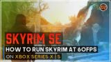 How To Run Skyrim at 60FPS on Xbox Series X
