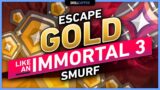 How YOU can ESCAPE GOLD like an IMMORTAL 3 SMURF in VALORANT!