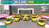 IMPORTING GOLD CARS FROM LIBERTY CITY | TECHNO GAMERZ | GTA V GAMEPLAY #107