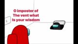 O Imposter of the vent what is your wisdom? (Among us memes)