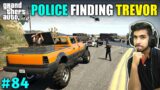 POLICE FINDING FOR TREVOR AGAIN | GTA V GAMEPLAY #84