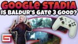 Stadia – Is Baldur's Gate 3 Good? First Impressions And Overview