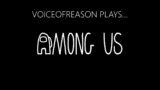 VoiceOfReason and Friends Play… Among Us