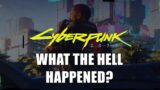 What The Hell Happened To Cyberpunk 2077?