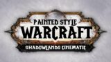 WoW: Shadowlands Trailer in Painted Style Animation