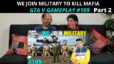 WE JOIN MILITARY TO KILL MAFIA | GTA V GAMEPLAY #109 | Part 2 | Techno Gamerz | Reaction !!