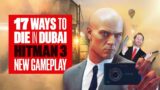 17 Ways To Die In Dubai – NEW HITMAN 3 GAMEPLAY AND EXECUTIONS!
