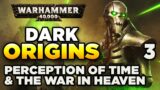 40K DARK ORIGINS [3] Perceptions of Time & The War in Heaven | WARHAMMER 40,000 History/Lore