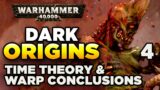 40K DARK ORIGINS [4] Time Theory & The Warp – Conclusions | WARHAMMER 40,000 History/Lore