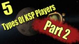 5 Types of Kerbal Space Program players – Part 2!