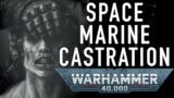 Are Space Marines Castrated in Warhammer 40K For the Greater WAAAGH