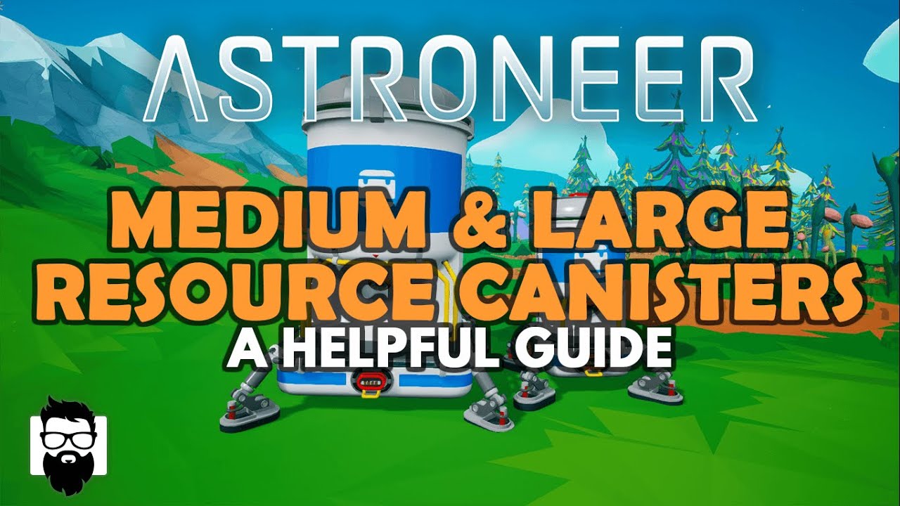Astroneer THE MEDIUM & LARGE RESOURCE CANISTERS A HELPFUL GUIDE Game videos