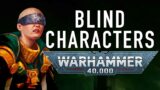 Blind Characters in Warhammer 40K For the Greater WAAAGH