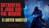 CANAL DO KIRA: OUTRIDERS O JOGO QUE VAI MUDAR O LOOTER SHOOTER BR