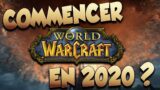 COMMENCER WORLD OF WARCRAFT EN 2020 ?!