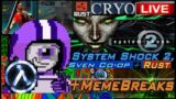 CryoLive! System Shock 2, Sven Co-op, Rust + MEMEBREAKS [2 Hours]