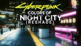 Cyberpunk 2077 – Colors of Night City at Night (ReShade – Cinematic Exploration – No Commentary)
