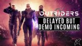Delayed Again But Demo Incoming | Outriders