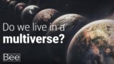 Do we live in a multiverse?