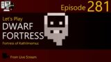 Dwarf Fortress – Kathilmomuz – Episode 281 (Live Stream)