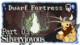 Dwarf Fortress | Part 03 | Silveryjoyous [German/Let's Play/0.47.04]