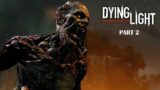 Dying Light – Part 2 – An Encounter With A Volatile