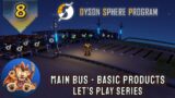 Dyson Sphere Program – Main Bus – Basic Products – Ratio Fiddling – Early Access Lets Play – EP8