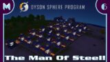 Dyson Sphere Program: The Man Of Steel!  (#6)