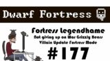 E177 – Legendhame, War Grizzly Bears try 2 – Villain Update Fortress – Dwarf Fortress