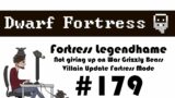 E179 – Legendhame, War Grizzly Bears try 2 – Villain Update Fortress – Dwarf Fortress