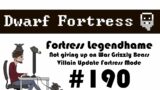 E190 – Legendhame, War Grizzly Bears try 2 – Villain Update Fortress – Dwarf Fortress