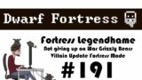 E191 – Legendhame, War Grizzly Bears try 2 – Villain Update Fortress – Dwarf Fortress