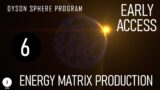 Energy Matrix Production – Ep 06 – Dyson Sphere Program