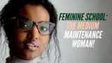 Feminine School: The Medium Maintenance Woman!