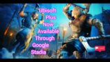 Game News: Ubisoft Plus Now Available Through Google Stadia