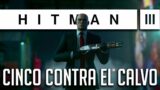 HITMAN 3 | CINCO contra EL CALVO