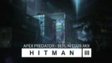 HITMAN 3 (OST) – Apex Predator | BERLIN CLUB MUSIC MIX (Full Version – Official Soundtrack)