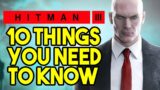 Hitman 3 – 10 Things You Need To Know Before You Play!